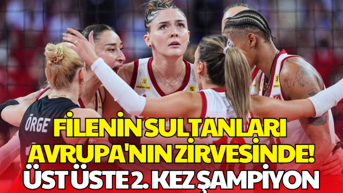 Filenin Sultanları Yine Avrupa'nın Zirvesinde! Türkiye Üst Üste 2. Kez Şampiyon